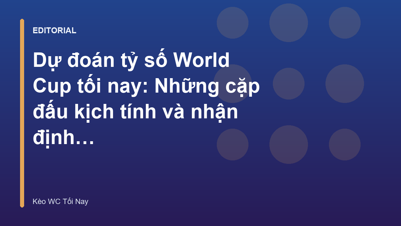 Dự đoán tỷ số World Cup tối nay với các chuyên gia