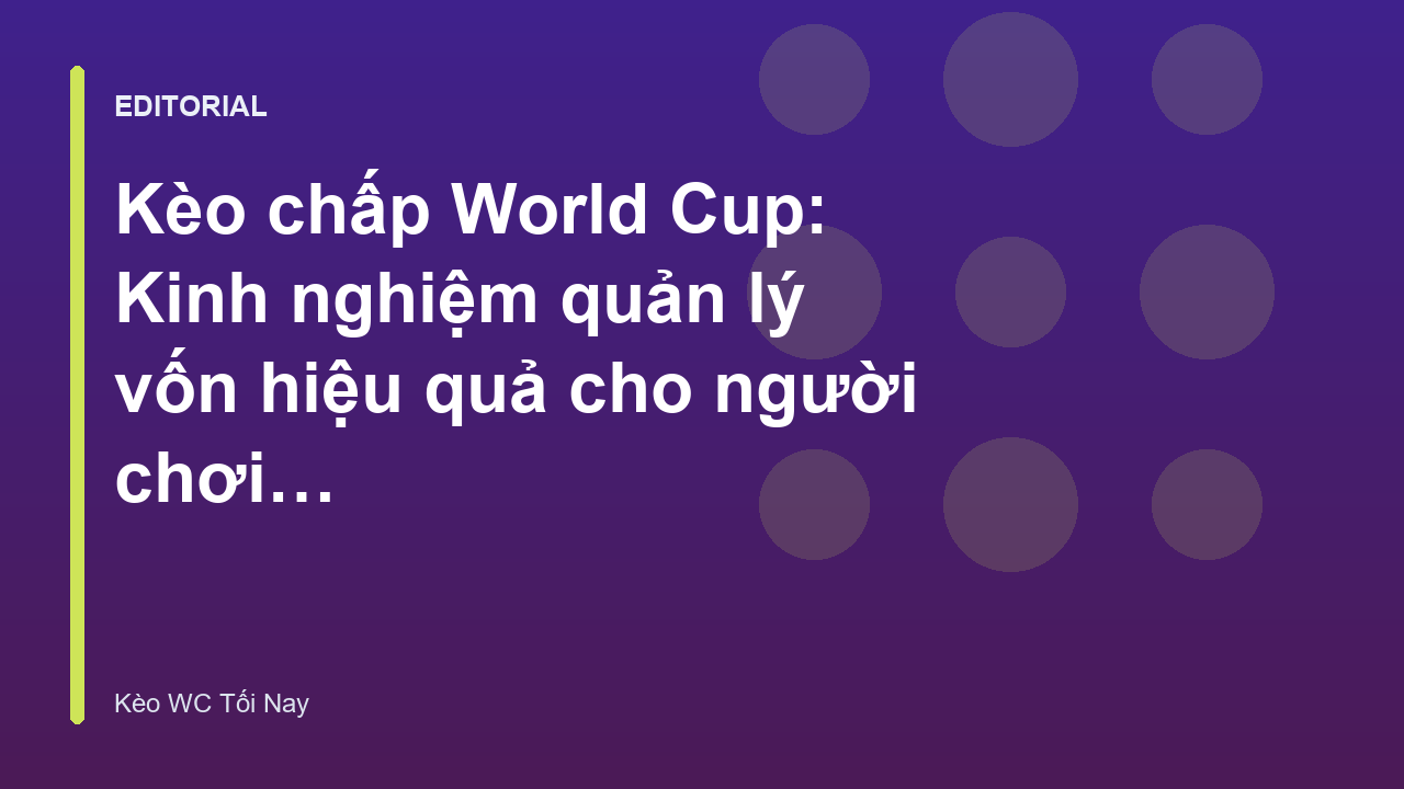 Quản lý vốn khi chơi kèo chấp World Cup