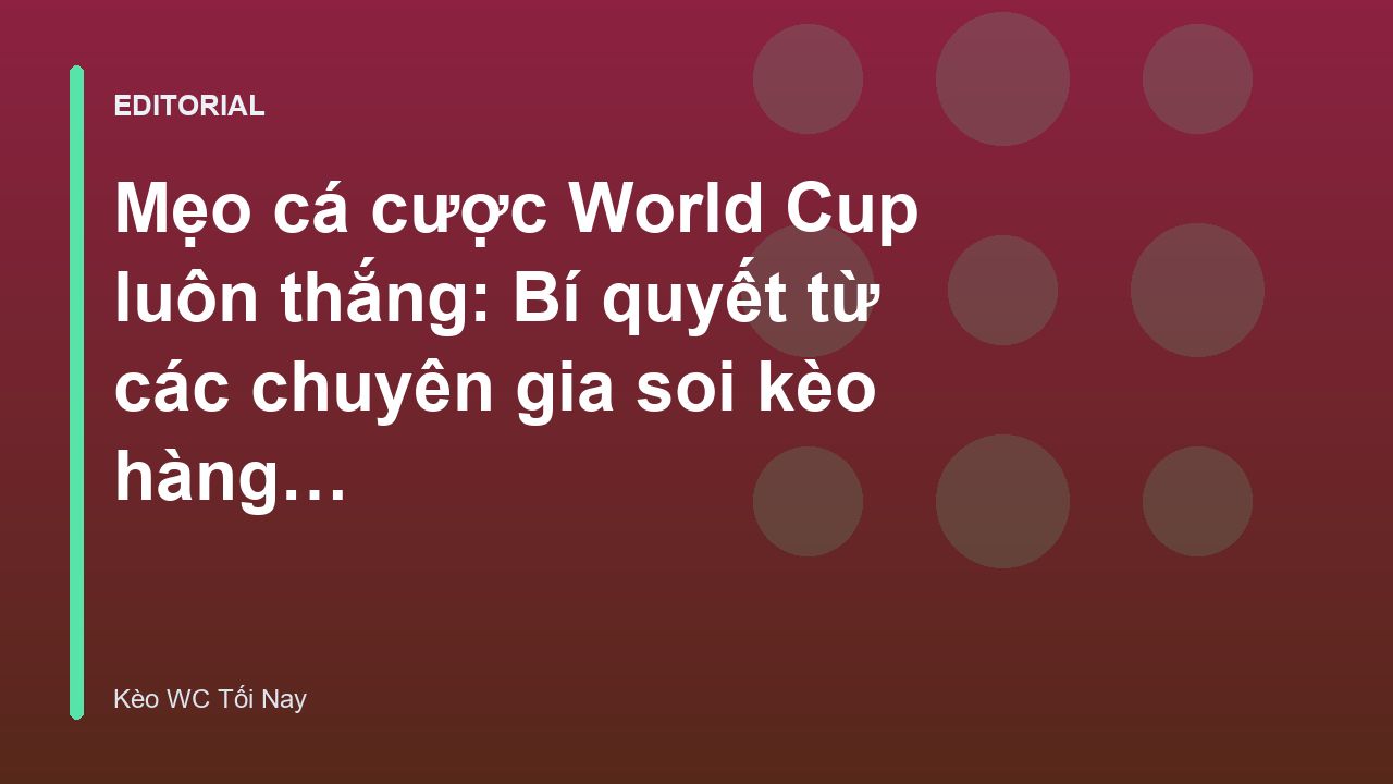 Chuyên gia phân tích mẹo cá cược World Cup