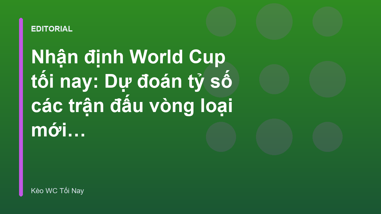 Chuyên gia phân tích nhận định World Cup tối nay