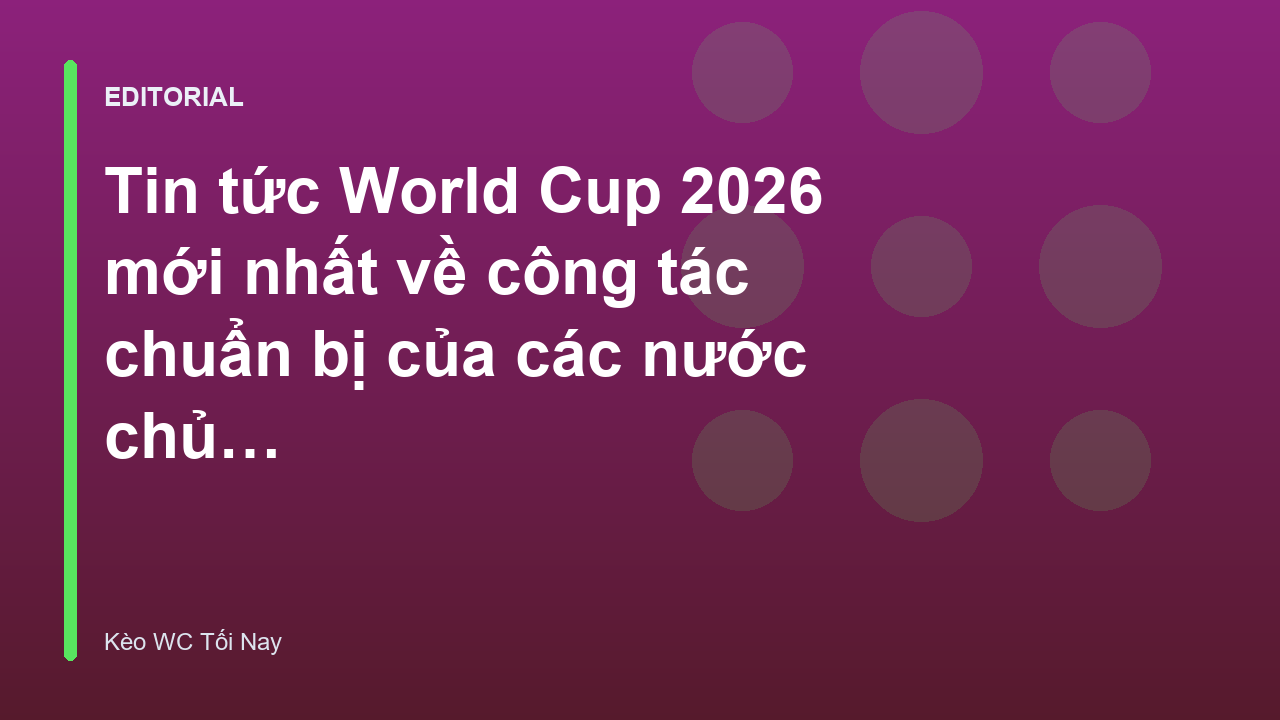Công tác chuẩn bị sân vận động cho World Cup 2026